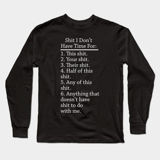 Shit I Don't Have Time for Long Sleeve T-Shirt by amalya